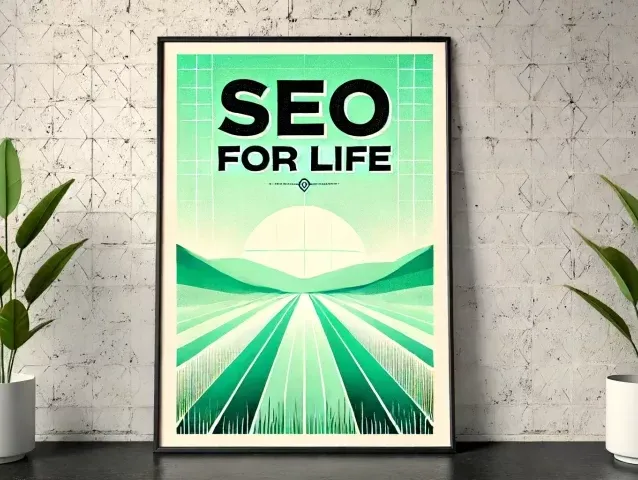 A poster reading 'SEO for life', symbolising the lasting value of SEO.